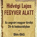 Hidvégi Lajos "Fegyver alatt - az ungvári magyar királyi 24-ik hadosztályban 1944-1945" című könyvének ünnepélyes bemutatója